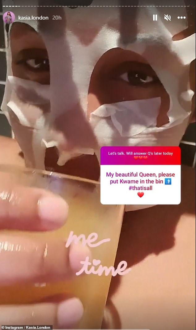 Me time: One wrote 'My beautiful Queen, please put Kwame in the bin #thatisall,', with Kasia responding with a video of her in the bath with a face mask on and sipping an orange drink